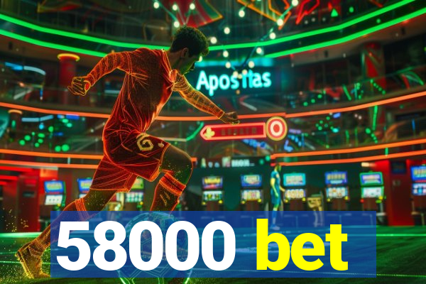 58000 bet
